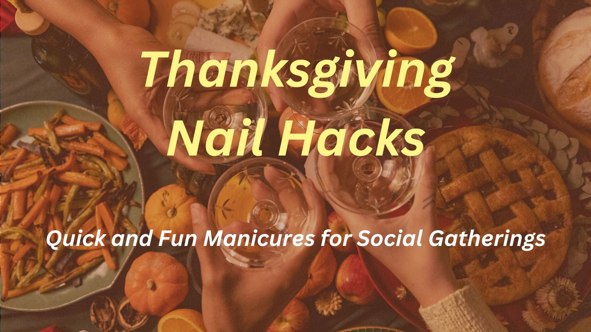 Thanksgiving Nail Hacks: Quick and Fun Manicures for Social Gatherings